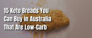 15 Keto Breads You Can Buy in Australia That Are Low-Carb