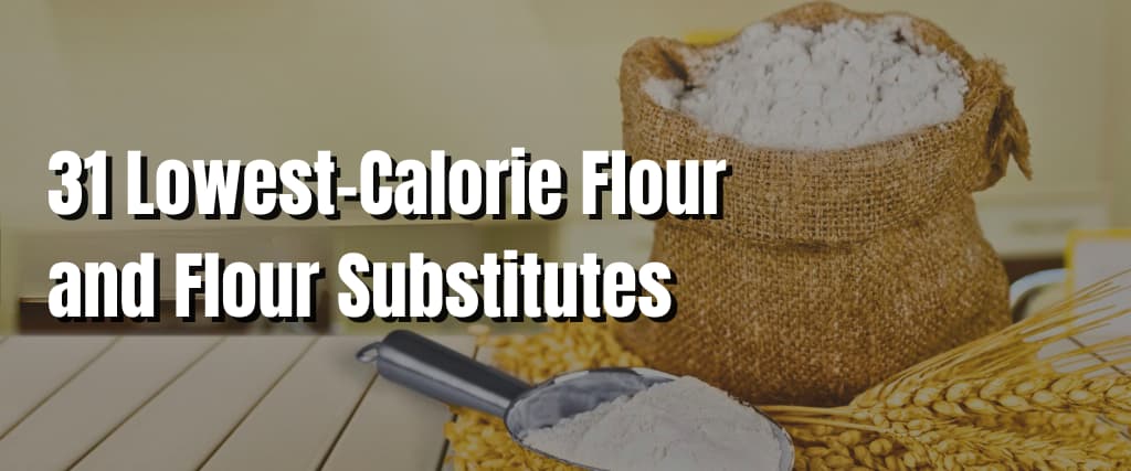 31 Lowest-Calorie Flour and Flour Substitutes