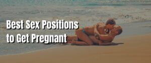 Best Sex Positions to Get Pregnant