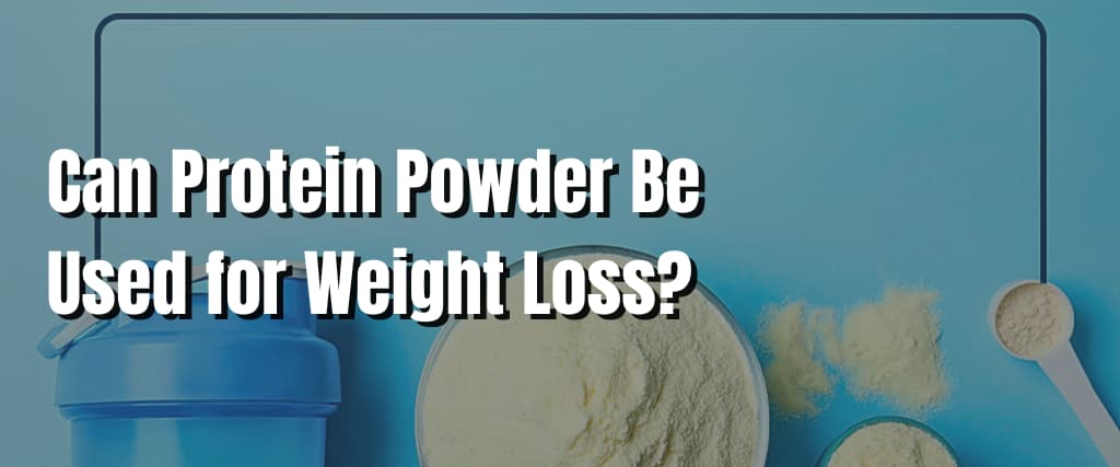 Can Protein Powder Be Used for Weight Loss