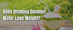 Does Drinking Coconut Water Lose Weight