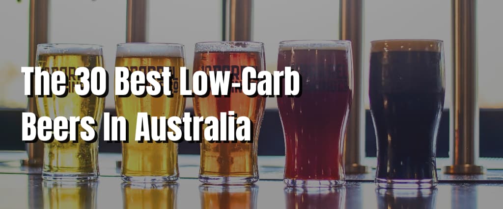 The 30 Best Low-Carb Beers In Australia