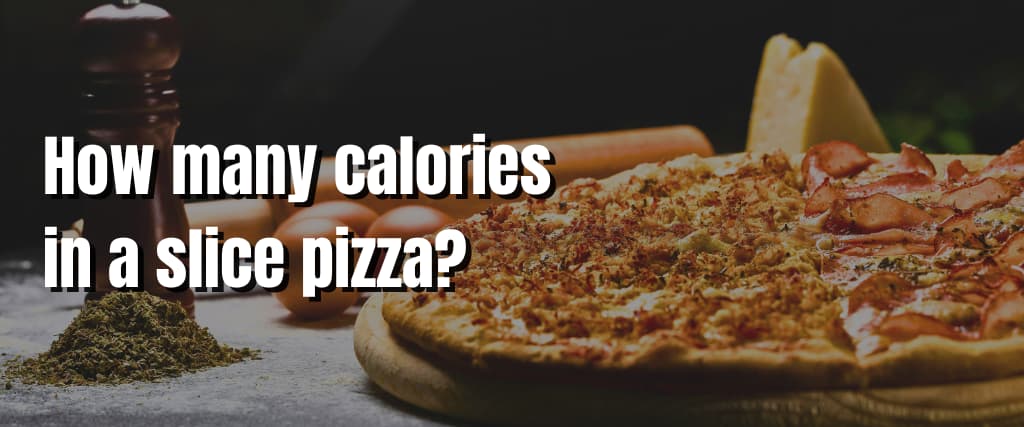 How many calories in a slice pizza