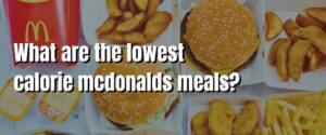 What are the lowest calorie mcdonalds meals