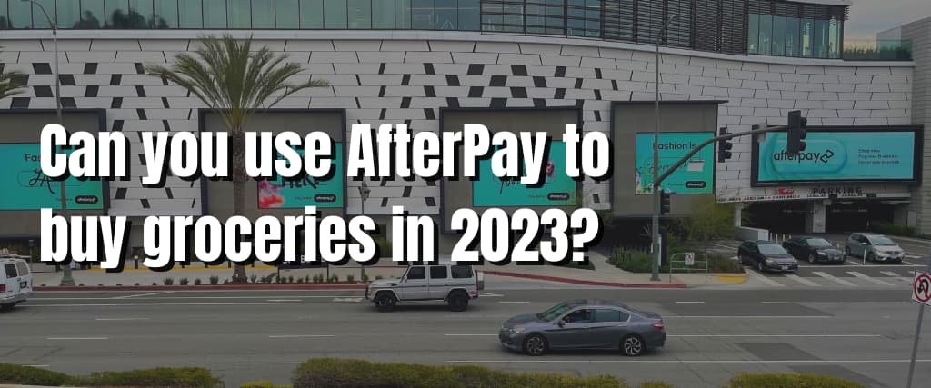 Can you use AfterPay to buy groceries in 2023