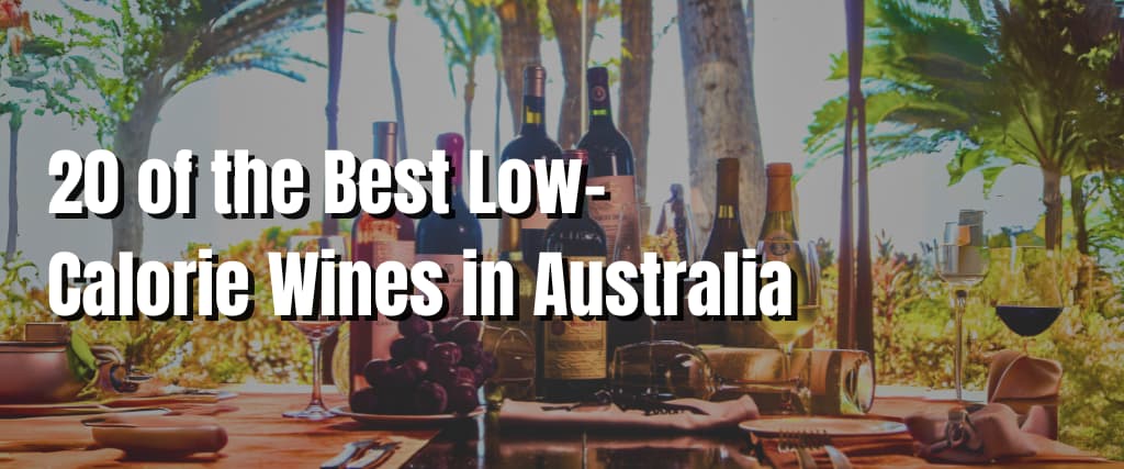 20 of the Best Low-Calorie Wines in Australia